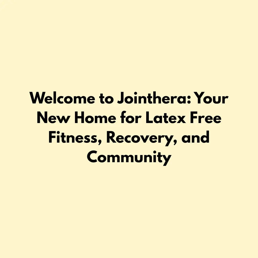 Welcome to Jointhera: Your New Home for Latex Free Fitness, Recovery, and Community Jointhera Essentials