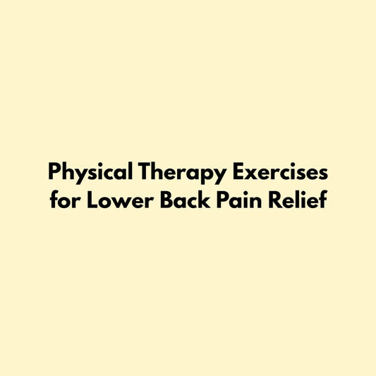 Physical Therapy Exercises for Lower Back Pain Relief