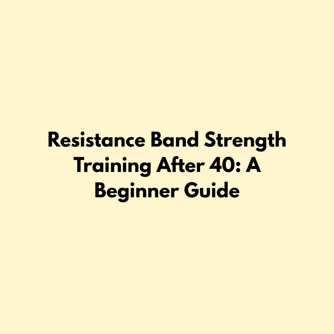 Resistance Band Strength Training After 40: A Beginner Guide Jointhera Essentials