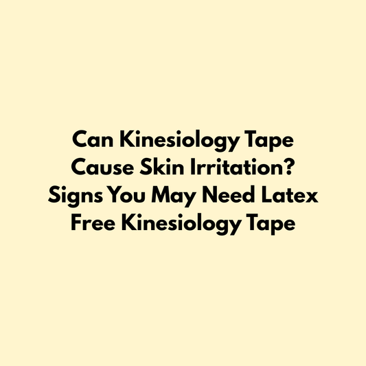 Can Kinesiology Tape Cause Skin Irritation? Signs You May Need Latex Free Kinesiology Tape