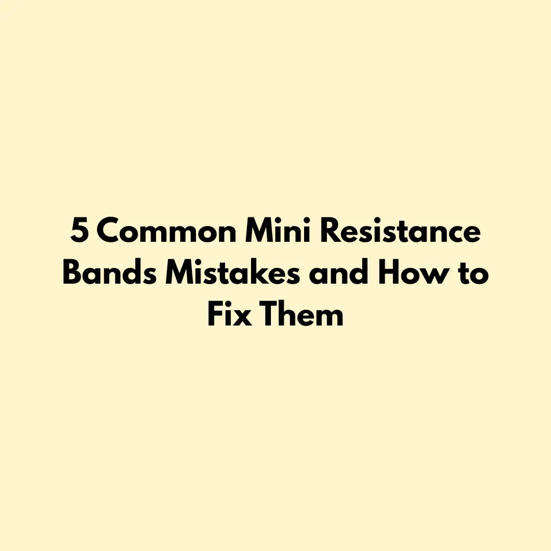 5 Common Mini Resistance Bands Mistakes and How to Fix Them Jointhera Essentials
