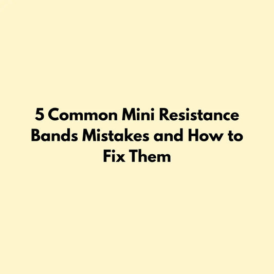 5 Common Mini Resistance Bands Mistakes and How to Fix Them Jointhera Essentials
