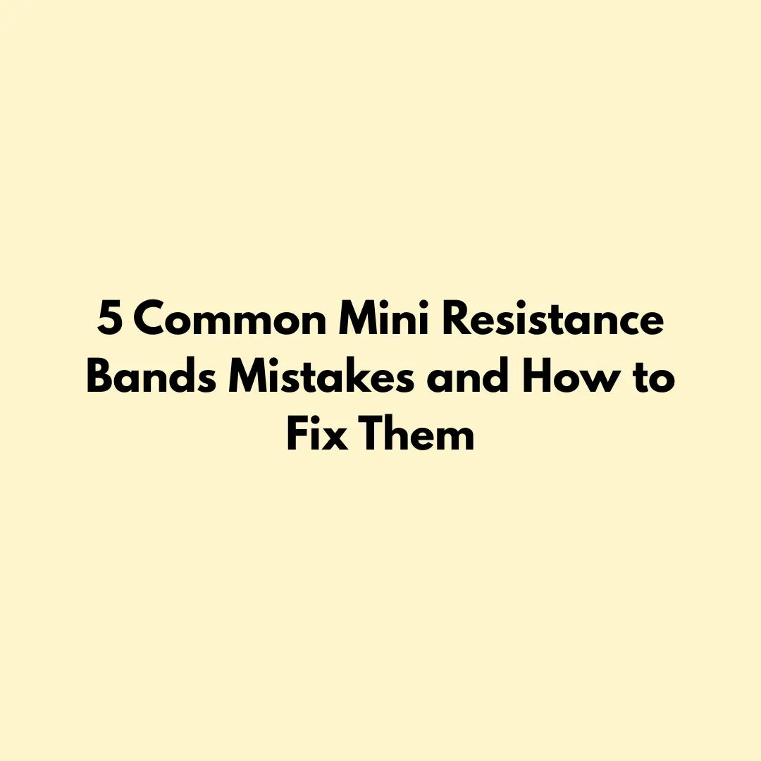 5 Common Mini Resistance Bands Mistakes and How to Fix Them Jointhera Essentials