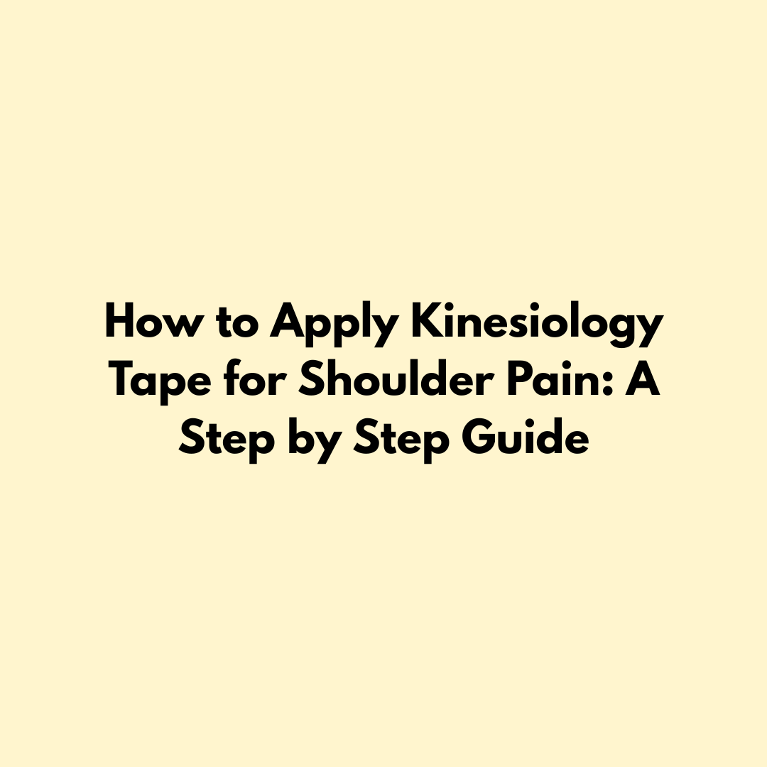 How to Apply Kinesiology Tape for Shoulder Pain: A Step by Step Guide