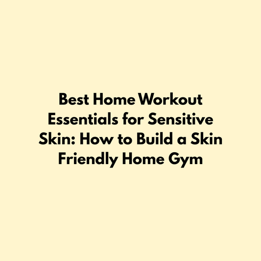 Best Home Workout Essentials for Sensitive Skin: How to Build a Skin Friendly Home Gym Jointhera Essentials