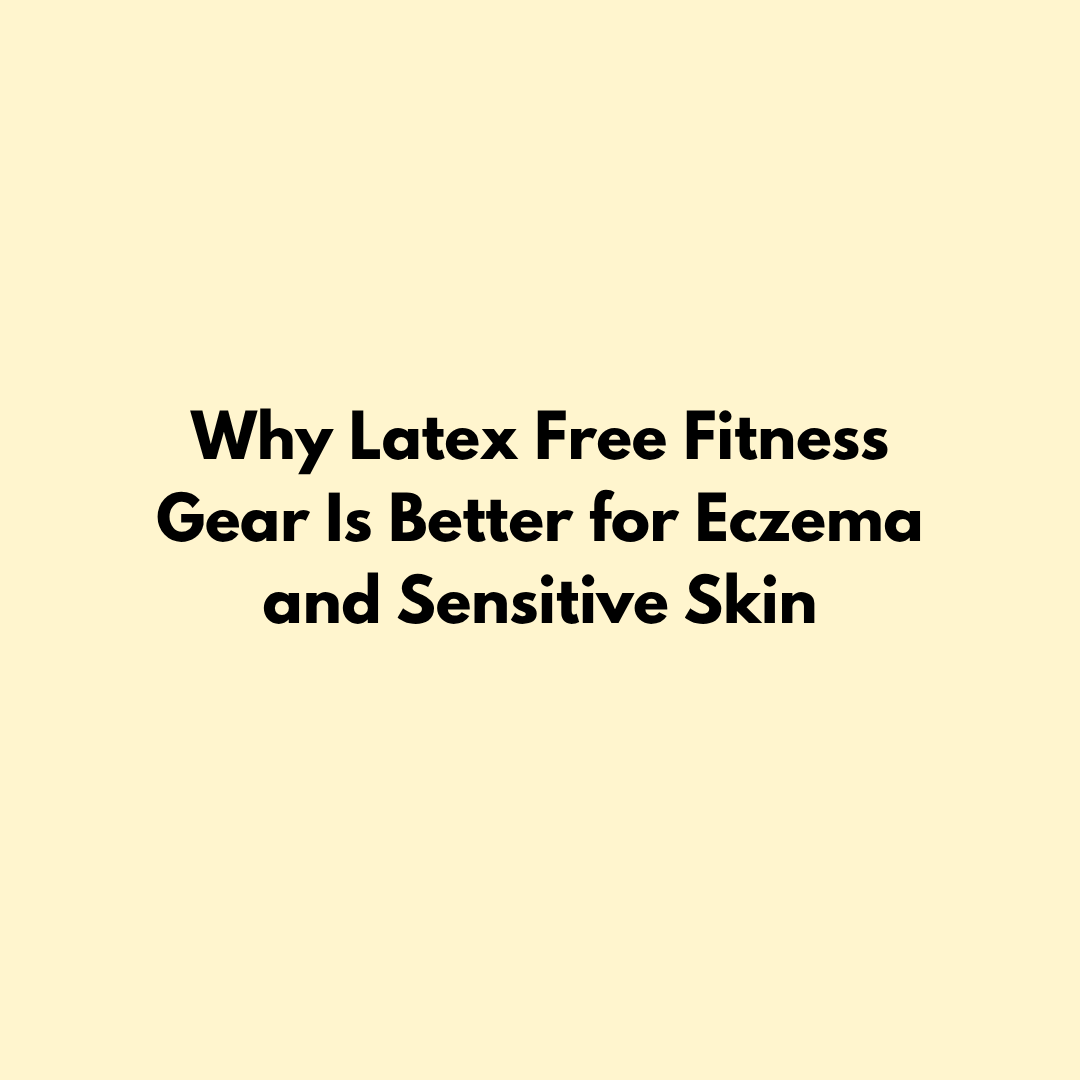 Why Latex Free Fitness Gear Is Better for Eczema and Sensitive Skin Jointhera Essentials