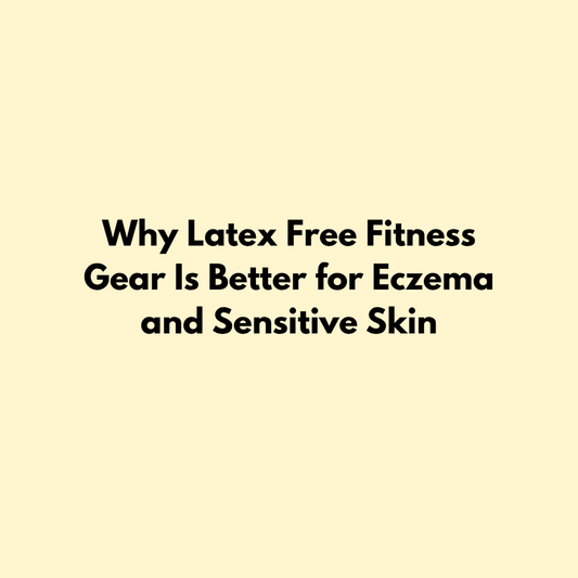 Why Latex Free Fitness Gear Is Better for Eczema and Sensitive Skin Jointhera Essentials