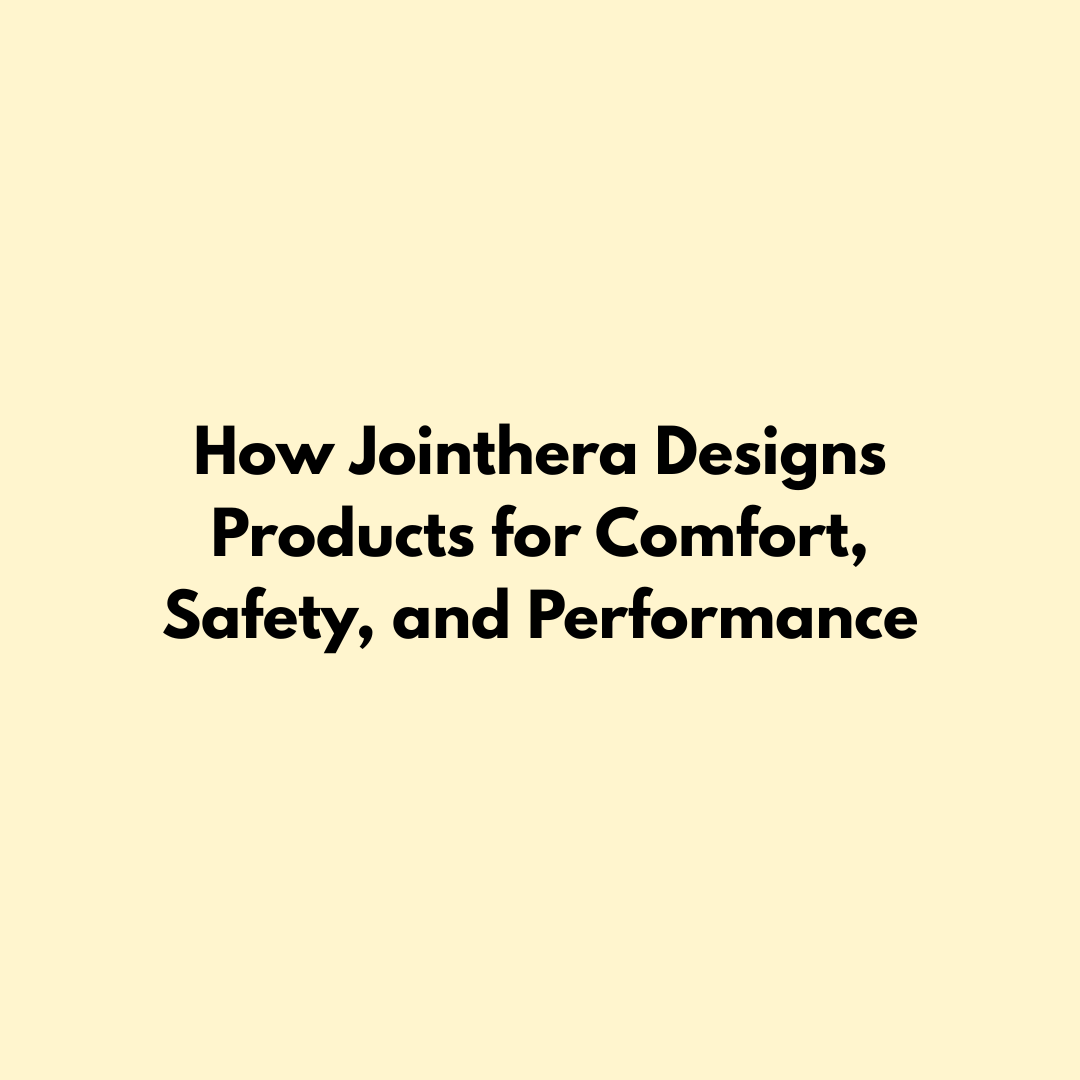 How Jointhera Designs Products for Comfort, Safety, and Performance Jointhera Essentials