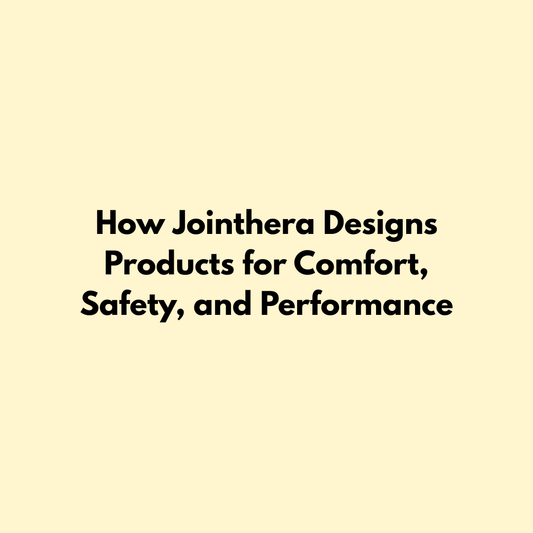 How Jointhera Designs Products for Comfort, Safety, and Performance Jointhera Essentials